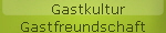   Gastkultur
Gastfreundschaft