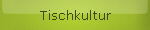 Tischkultur