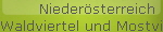 Niedersterreich
Waldviertel und Mostviertel